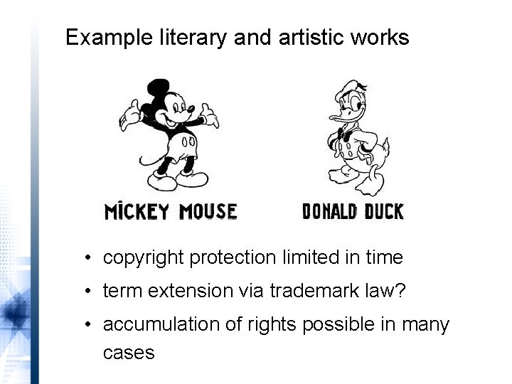 Example literary and artistic works • copyright protection limited in time • term extension