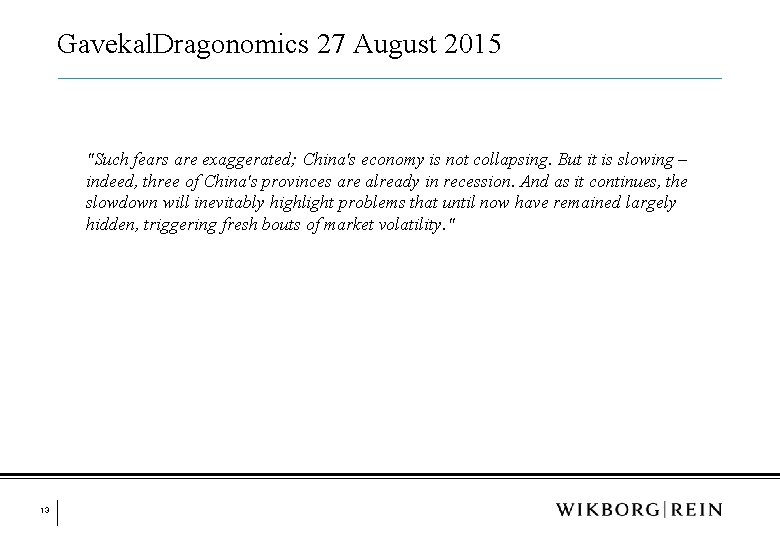 Gavekal. Dragonomics 27 August 2015 "Such fears are exaggerated; China's economy is not collapsing.