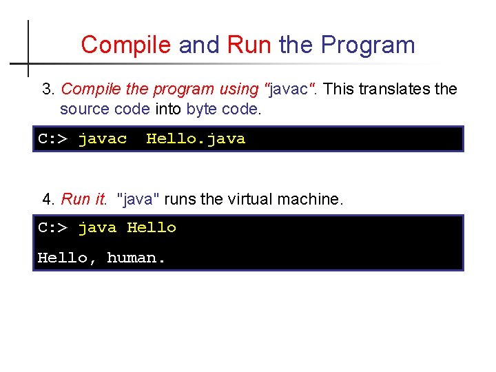 Compile and Run the Program 3. Compile the program using "javac". This translates the