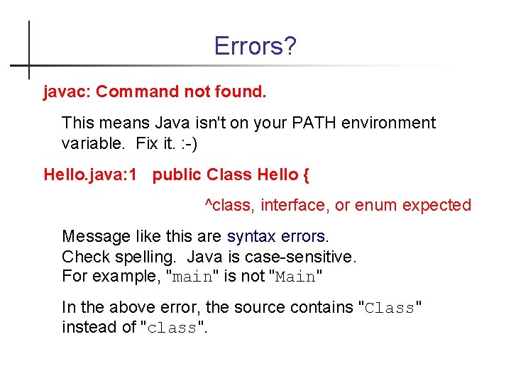 Errors? javac: Command not found. This means Java isn't on your PATH environment variable.