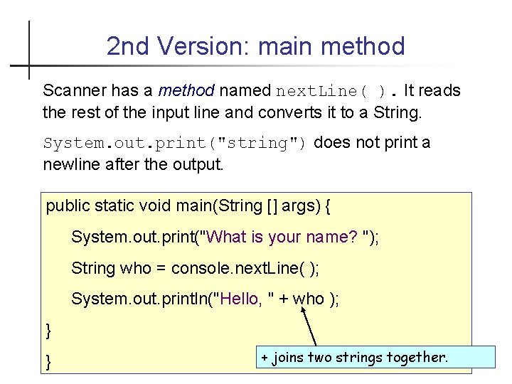 2 nd Version: main method Scanner has a method named next. Line( ). It