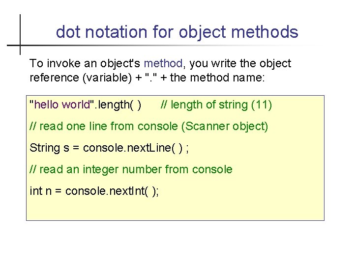 dot notation for object methods To invoke an object's method, you write the object