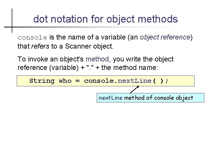 dot notation for object methods console is the name of a variable (an object
