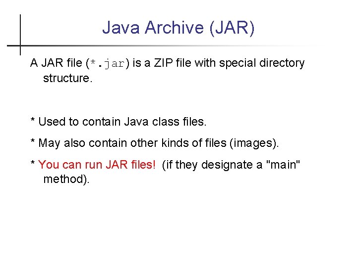 Java Archive (JAR) A JAR file (*. jar) is a ZIP file with special
