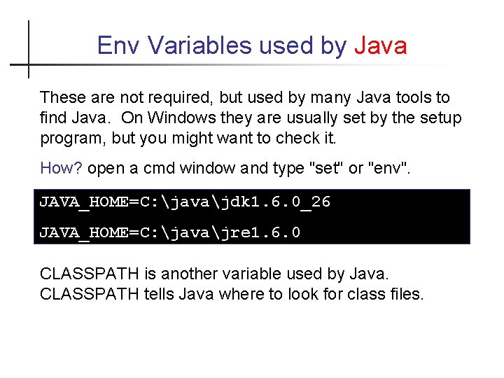 Env Variables used by Java These are not required, but used by many Java