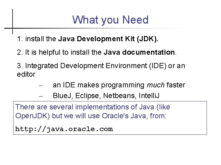 What you Need 1. install the Java Development Kit (JDK). 2. It is helpful
