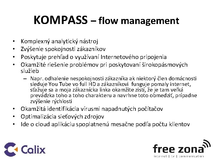 KOMPASS – flow management • • Komplexný analytický nástroj Zvýšenie spokojnosti zákazníkov Poskytuje prehľad