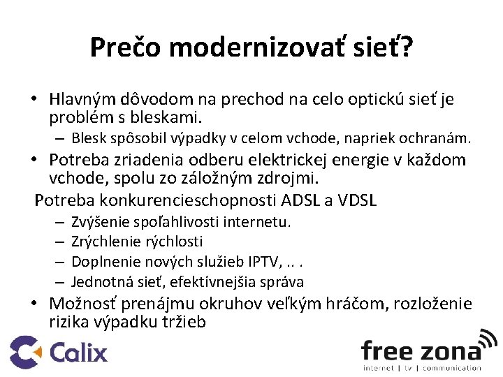 Prečo modernizovať sieť? • Hlavným dôvodom na prechod na celo optickú sieť je problém