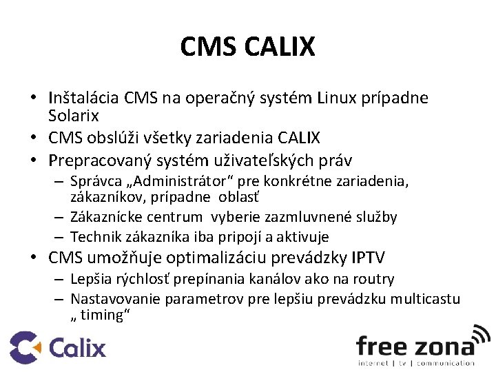 CMS CALIX • Inštalácia CMS na operačný systém Linux prípadne Solarix • CMS obslúži