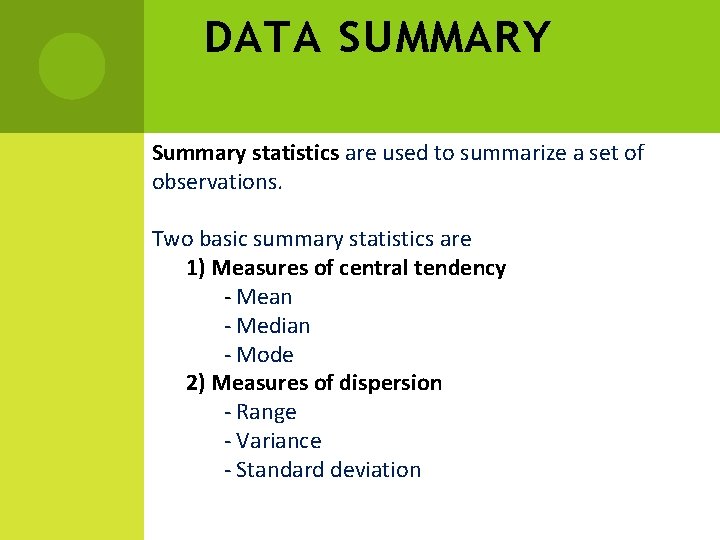 DATA SUMMARY Summary statistics are used to summarize a set of observations. Two basic