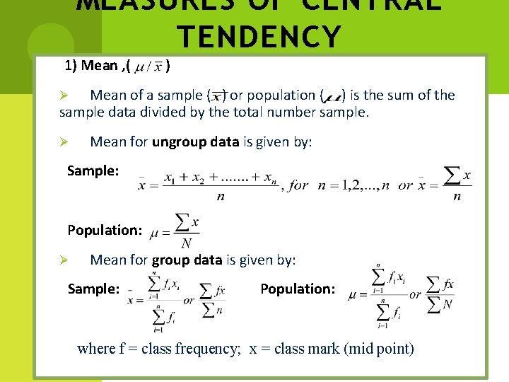 MEASURES OF CENTRAL TENDENCY 1) Mean , ( ) Mean of a sample (