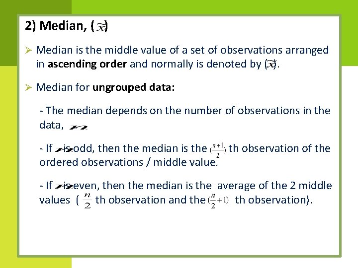 2) Median, ( ) Ø Median is the middle value of a set of