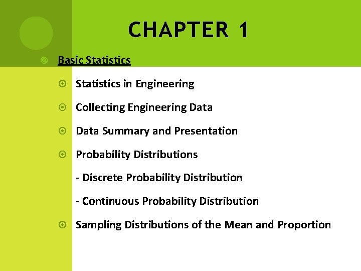 CHAPTER 1 Basic Statistics in Engineering Collecting Engineering Data Summary and Presentation Probability Distributions