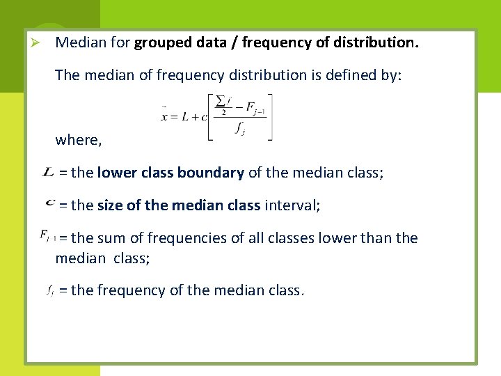 Ø Median for grouped data / frequency of distribution. The median of frequency distribution