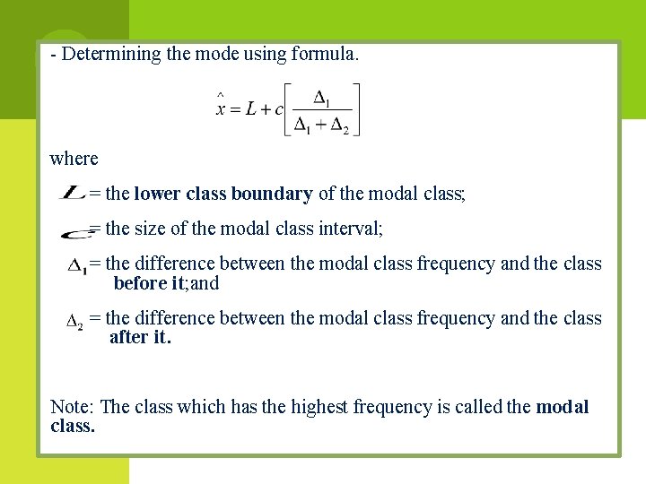 - Determining the mode using formula. where = the lower class boundary of the