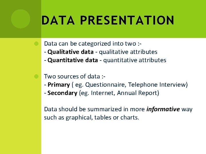 DATA PRESENTATION Data can be categorized into two : - Qualitative data - qualitative
