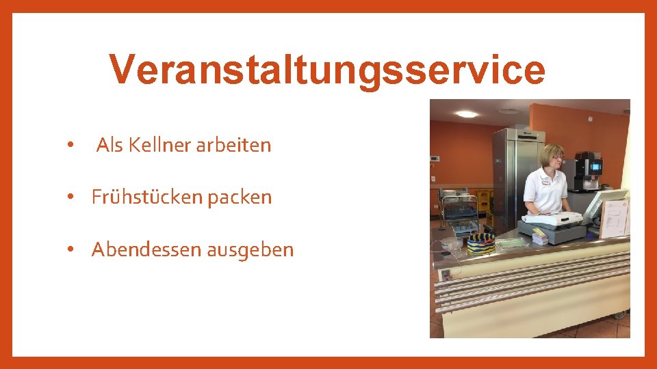Veranstaltungsservice • Als Kellner arbeiten • Frühstücken packen • Abendessen ausgeben 