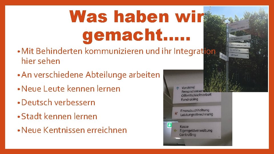 Was haben wir gemacht…. . • Mit Behinderten kommunizieren und ihr Integration hier sehen