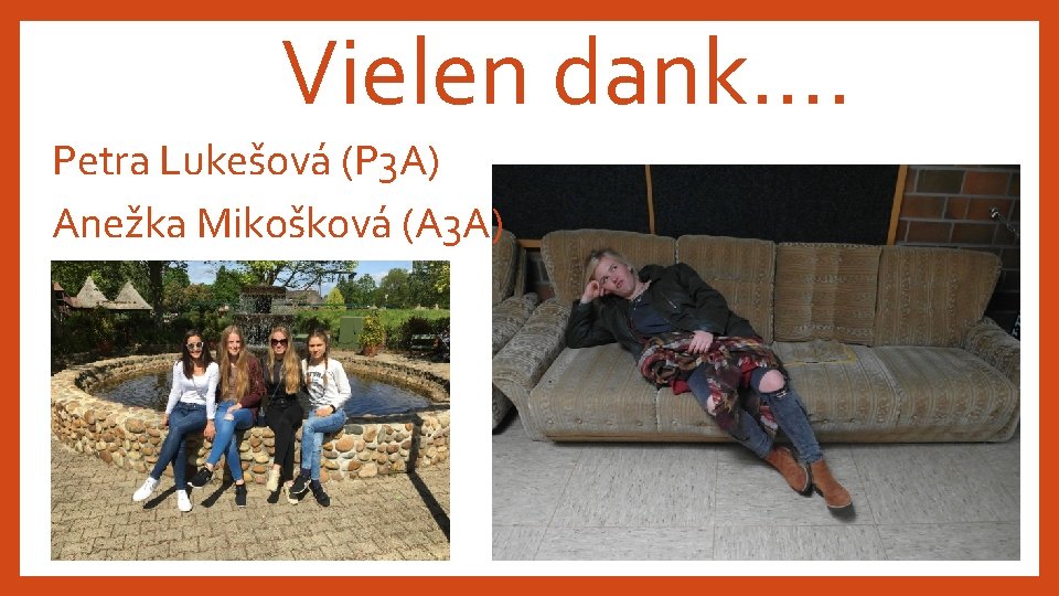 Vielen dank…. Petra Lukešová (P 3 A) Anežka Mikošková (A 3 A) 