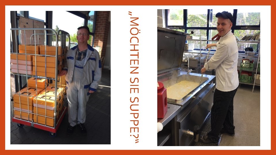 „MÖCHTEN SIE SUPPE? “ 