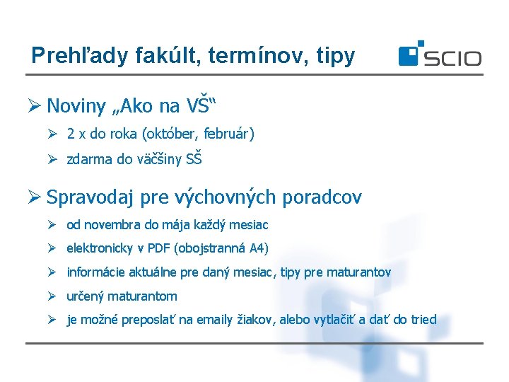 Prehľady fakúlt, termínov, tipy Ø Noviny „Ako na VŠ“ Ø 2 x do roka