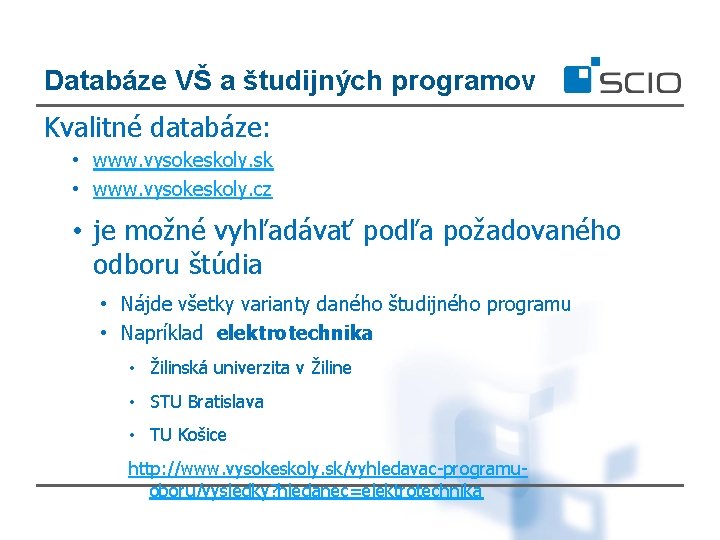 Databáze VŠ a študijných programov Kvalitné databáze: • www. vysokeskoly. sk • www. vysokeskoly.