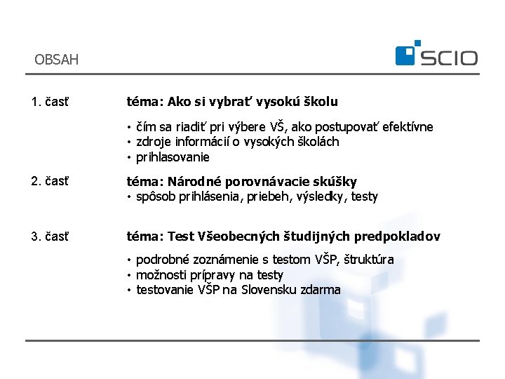 OBSAH 1. časť téma: Ako si vybrať vysokú školu • čím sa riadiť pri