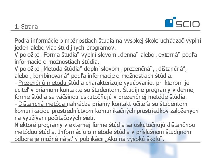 1. Strana Podľa informácie o možnostiach štúdia na vysokej škole uchádzač vyplní jeden alebo