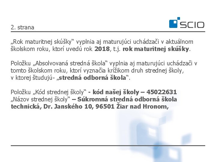 2. strana „Rok maturitnej skúšky“ vyplnia aj maturujúci uchádzači v aktuálnom školskom roku, ktorí