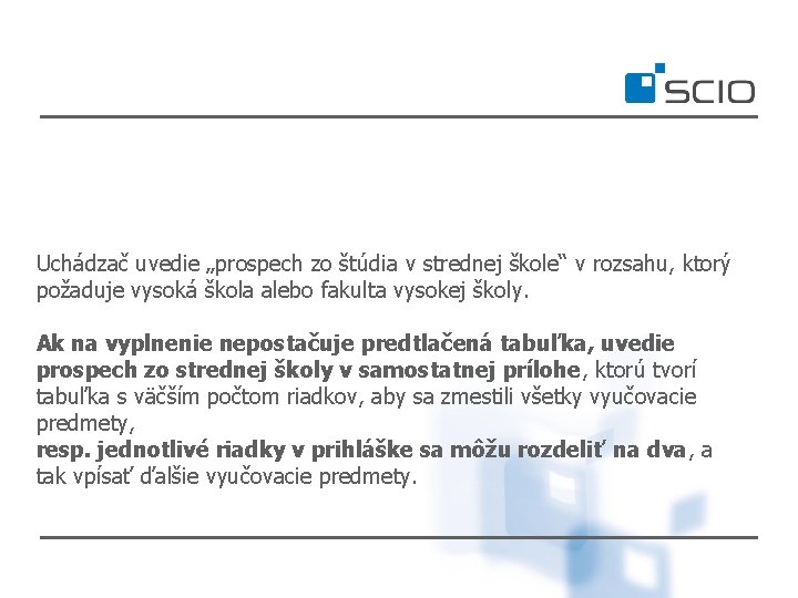 Uchádzač uvedie „prospech zo štúdia v strednej škole“ v rozsahu, ktorý požaduje vysoká škola