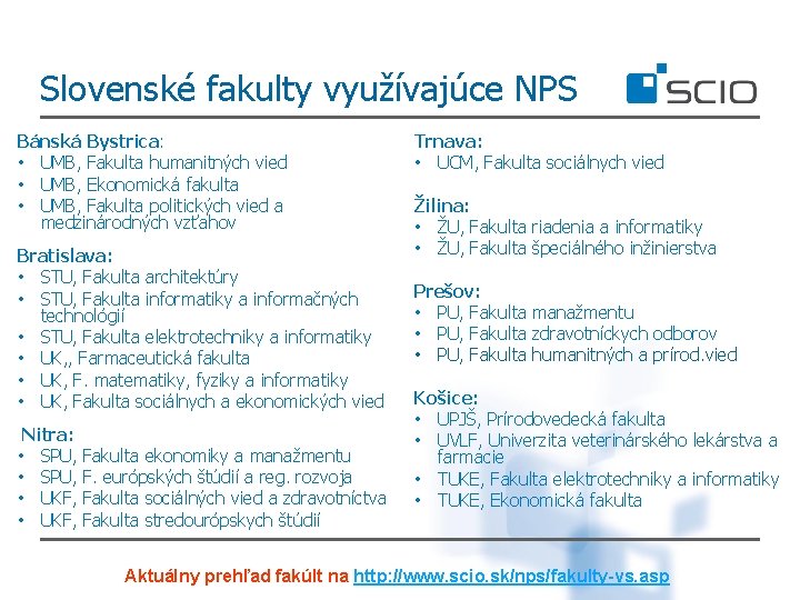 Slovenské fakulty využívajúce NPS Bánská Bystrica: • UMB, Fakulta humanitných vied • UMB, Ekonomická