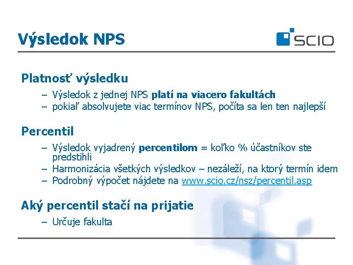 Výsledok NPS Platnosť výsledku – Výsledok z jednej NPS platí na viacero fakultách –