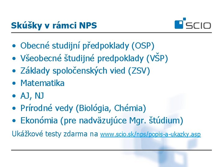 Skúšky v rámci NPS • • Obecné studijní předpoklady (OSP) Všeobecné študijné predpoklady (VŠP)