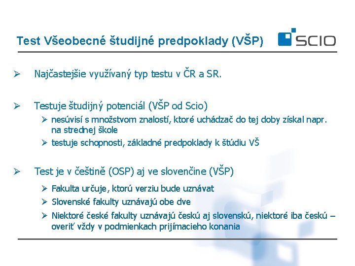 Test Všeobecné študijné predpoklady (VŠP) Ø Najčastejšie využívaný typ testu v ČR a SR.