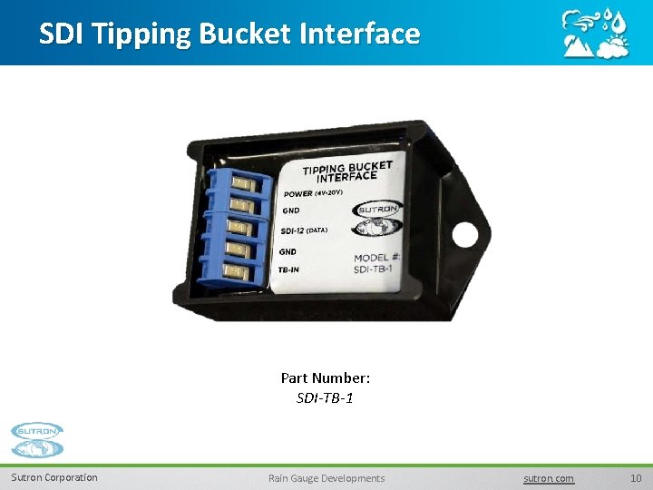 SDI Tipping Bucket Interface Part Number: SDI-TB-1 Sutron Corporation Rain Gauge Developments sutron. com