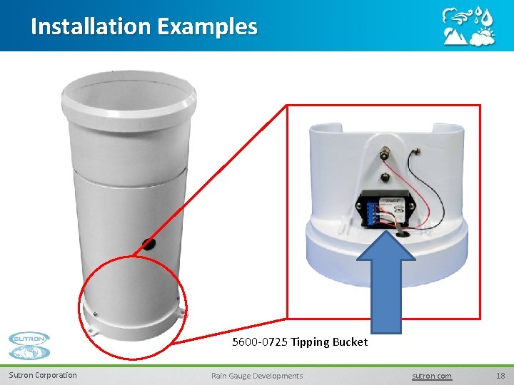 Installation Examples 5600 -0725 Tipping Bucket Sutron Corporation Rain Gauge Developments sutron. com 18