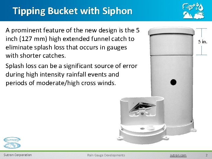 Tipping Bucket with Siphon A prominent feature of the new design is the 5