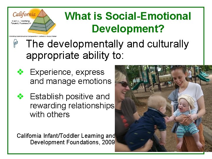 What is Social-Emotional Development? H The developmentally and culturally appropriate ability to: v Experience,