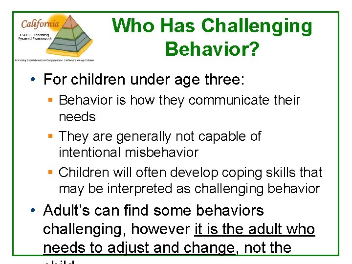 Who Has Challenging Behavior? • For children under age three: § Behavior is how