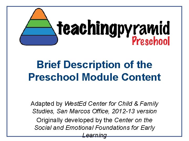 Brief Description of the Preschool Module Content Adapted by West. Ed Center for Child