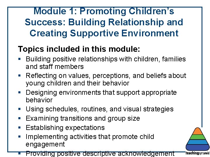 Module 1: Promoting Children’s Success: Building Relationship and Creating Supportive Environment Topics included in
