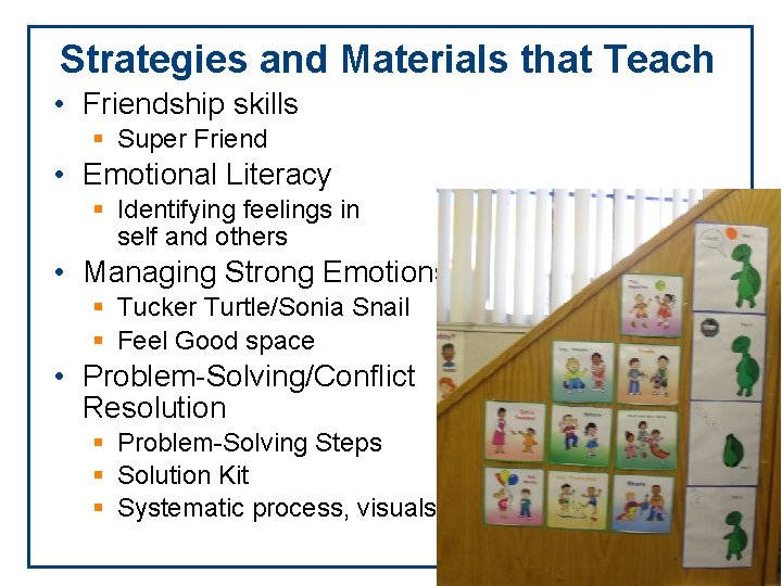 Strategies and Materials that Teach • Friendship skills § Super Friend • Emotional Literacy