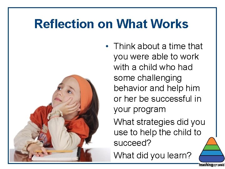 Reflection on What Works • Think about a time that you were able to