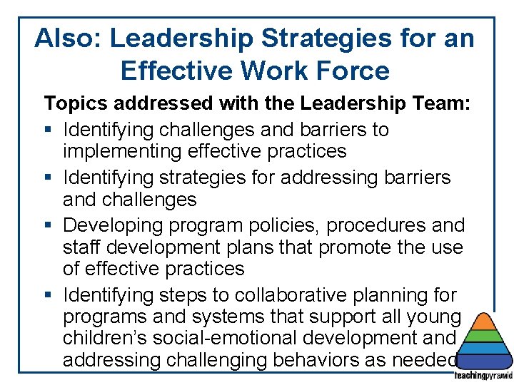 Also: Leadership Strategies for an Effective Work Force Topics addressed with the Leadership Team: