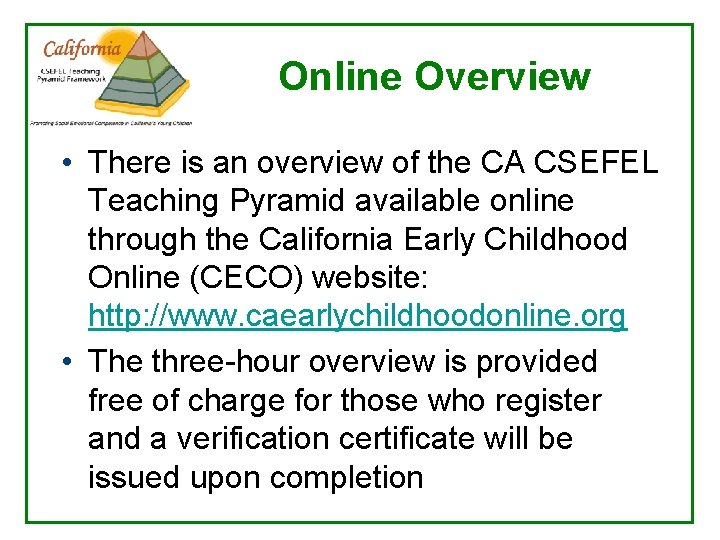 Online Overview • There is an overview of the CA CSEFEL Teaching Pyramid available