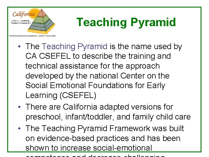 Teaching Pyramid • The Teaching Pyramid is the name used by CA CSEFEL to