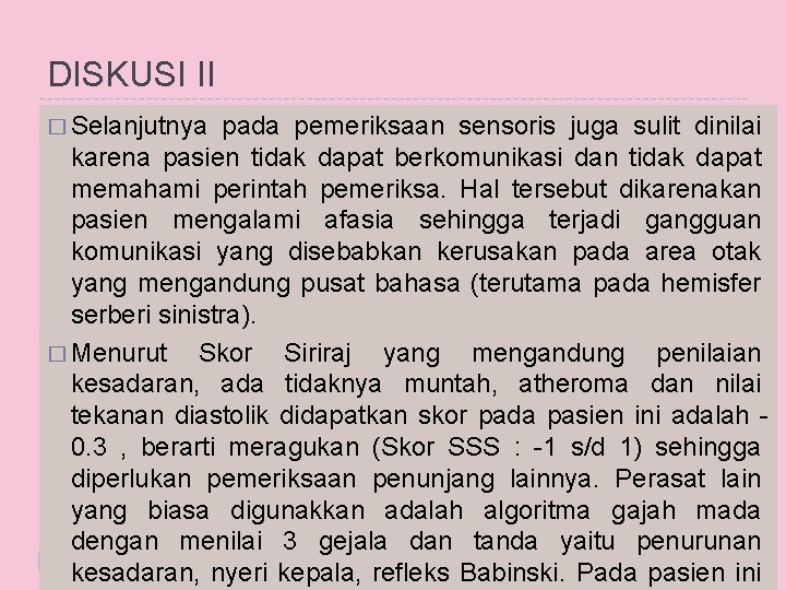 DISKUSI II � Selanjutnya pada pemeriksaan sensoris juga sulit dinilai karena pasien tidak dapat