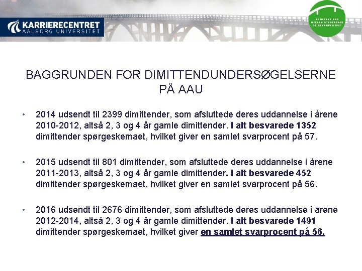 BAGGRUNDEN FOR DIMITTENDUNDERSØGELSERNE PÅ AAU • 2014 udsendt til 2399 dimittender, som afsluttede deres