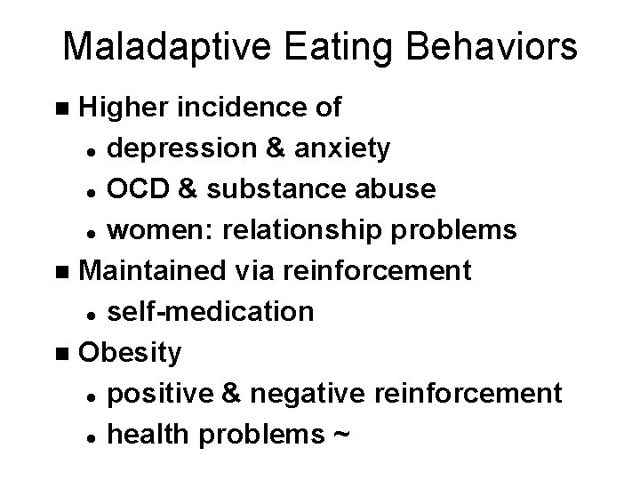 Maladaptive Eating Behaviors Higher incidence of l depression & anxiety l OCD & substance