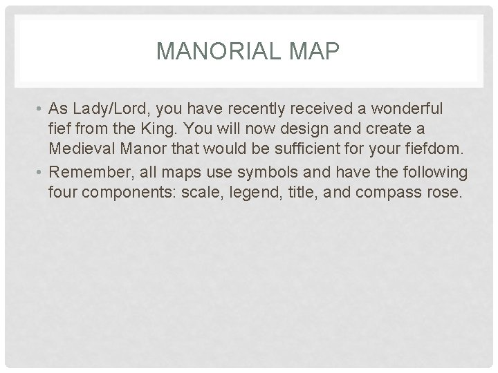 MANORIAL MAP • As Lady/Lord, you have recently received a wonderful fief from the